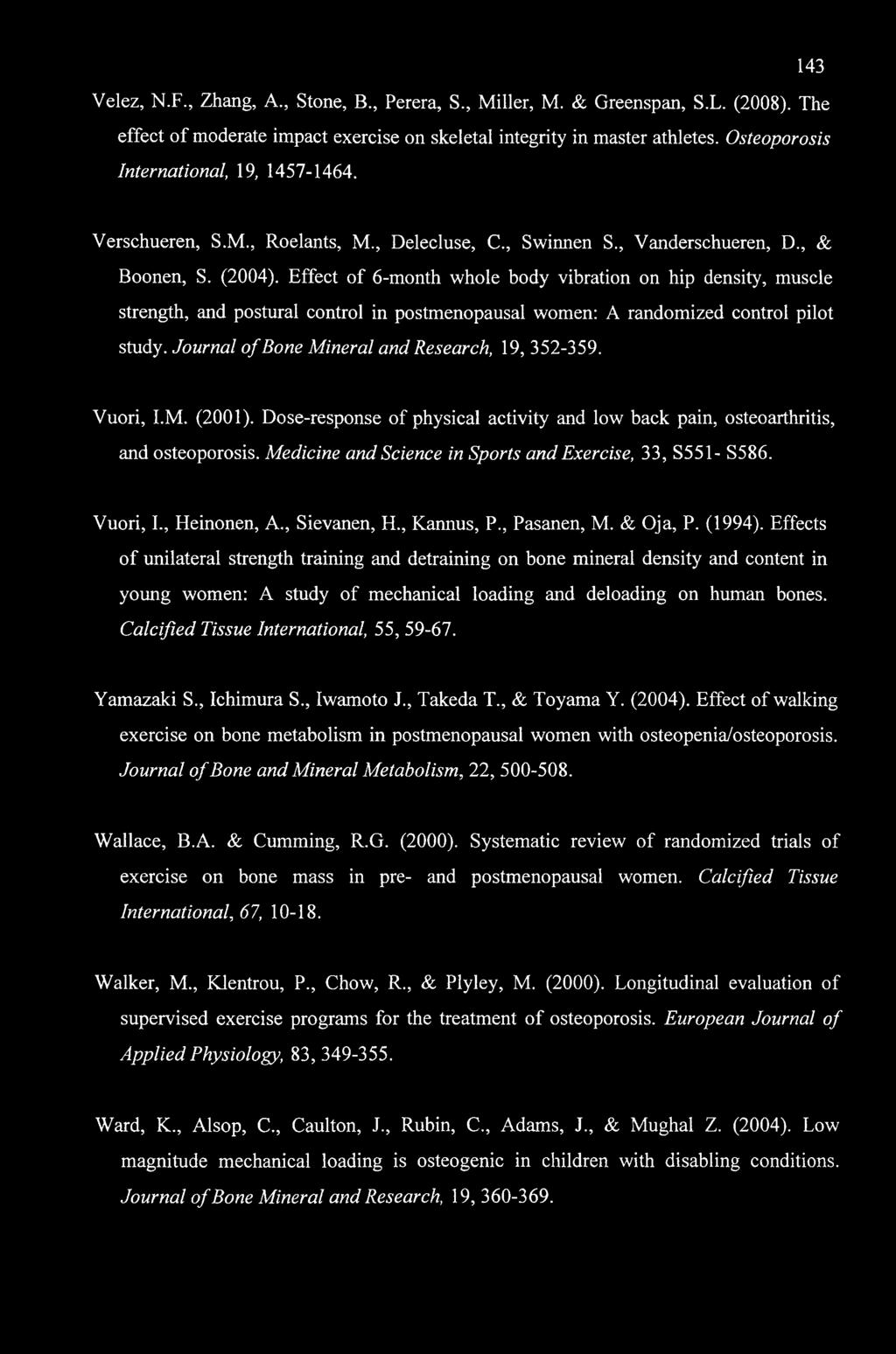 143 Velez, N.F., Zhang, A., Stone, B., Perera, S., Miller, M. & Greenspan, S.L. (2008). The effect of moderate impact exercise on skeletal integrity in master athletes.