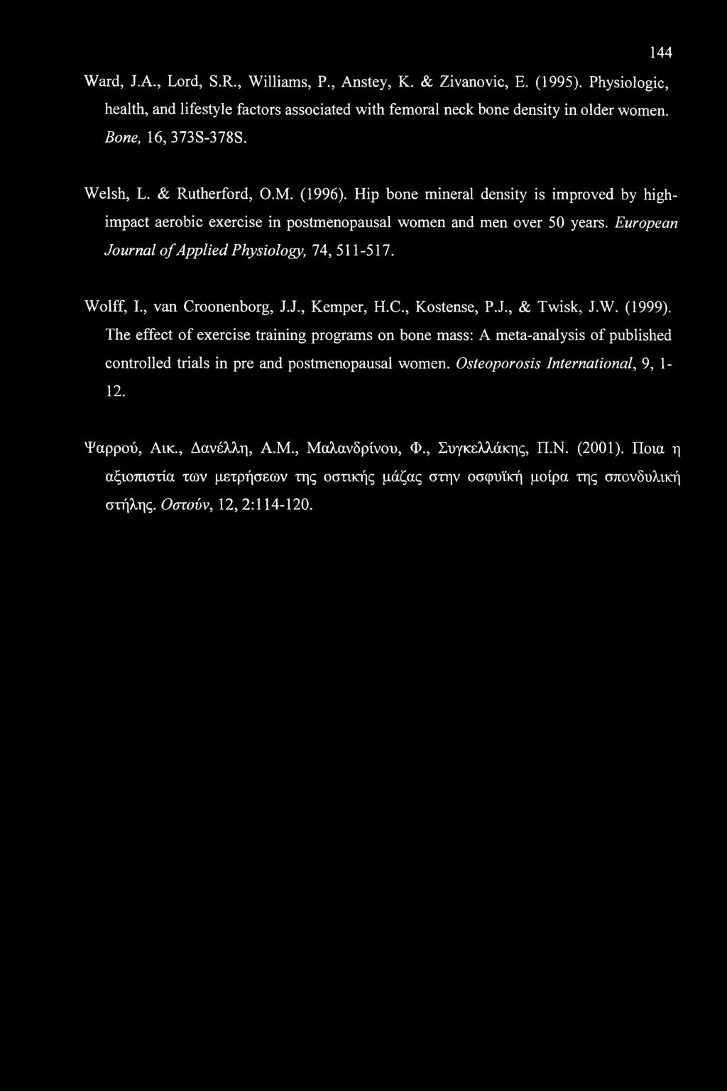 European Journal of Applied Physiology, 74, 511-517. Wolff, I., van Croonenborg, J.J., Kemper, H.C., Kostense, P.J., & Twisk, J.W. (1999).