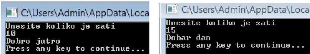 TextWindow. WriteLine("Unesite koliko je sati") sat = TextWindow. ReadNumber() If (sat<12) Then TextWindow. WriteLine("Dobro jutro") TextWindow. WriteLine("Dobar dan") 5.