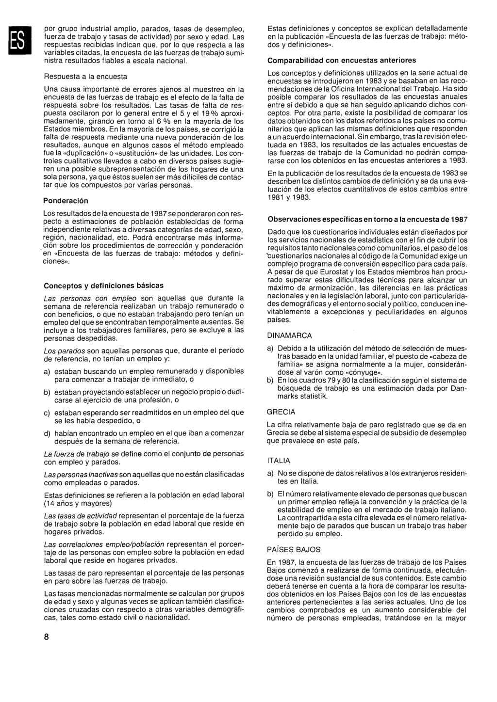 E por grupo industrial amplio, parados, tasas de desempleo, fuerza de trabajo y tasas de actividad) por sexo y edad Las respuestas recibidas indican que, por lo que respecta a las variables citadas,