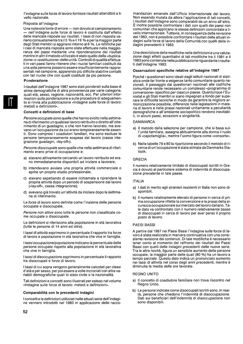 l'indagine sulle forze di lavoro fornisce risultati attendibili a livello nazionale Risposta all'indagine Una notevole fonte di errore non dovuto al campionamento nell'indagine sulle forze di lavoro