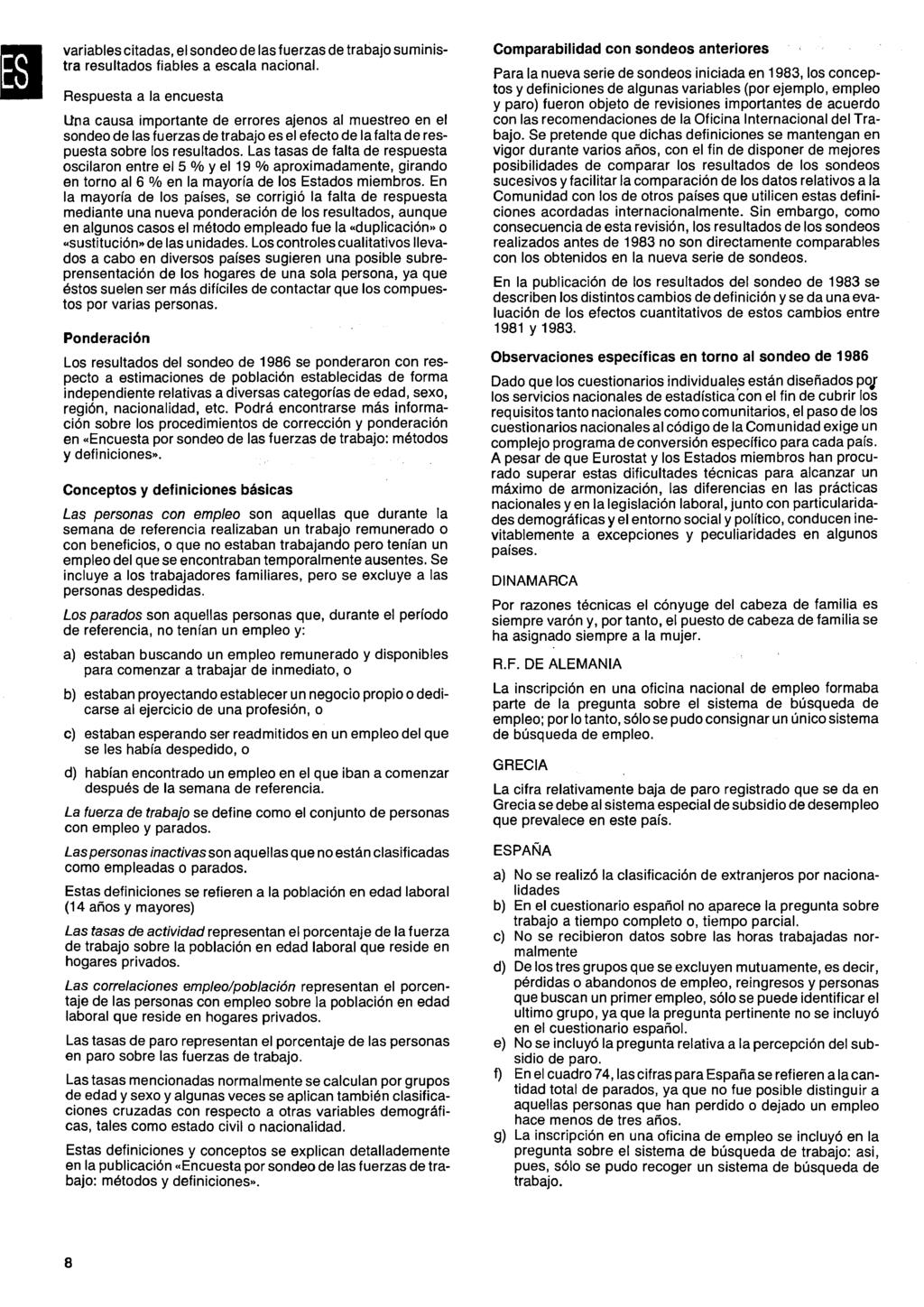 i variables citadas, el sondeo de las fuerzas de trabajo suministra resultados fiables a escala nacional Respuesta a la encuesta Una causa importante de errores ajenos al muestreo en el sondeo de las