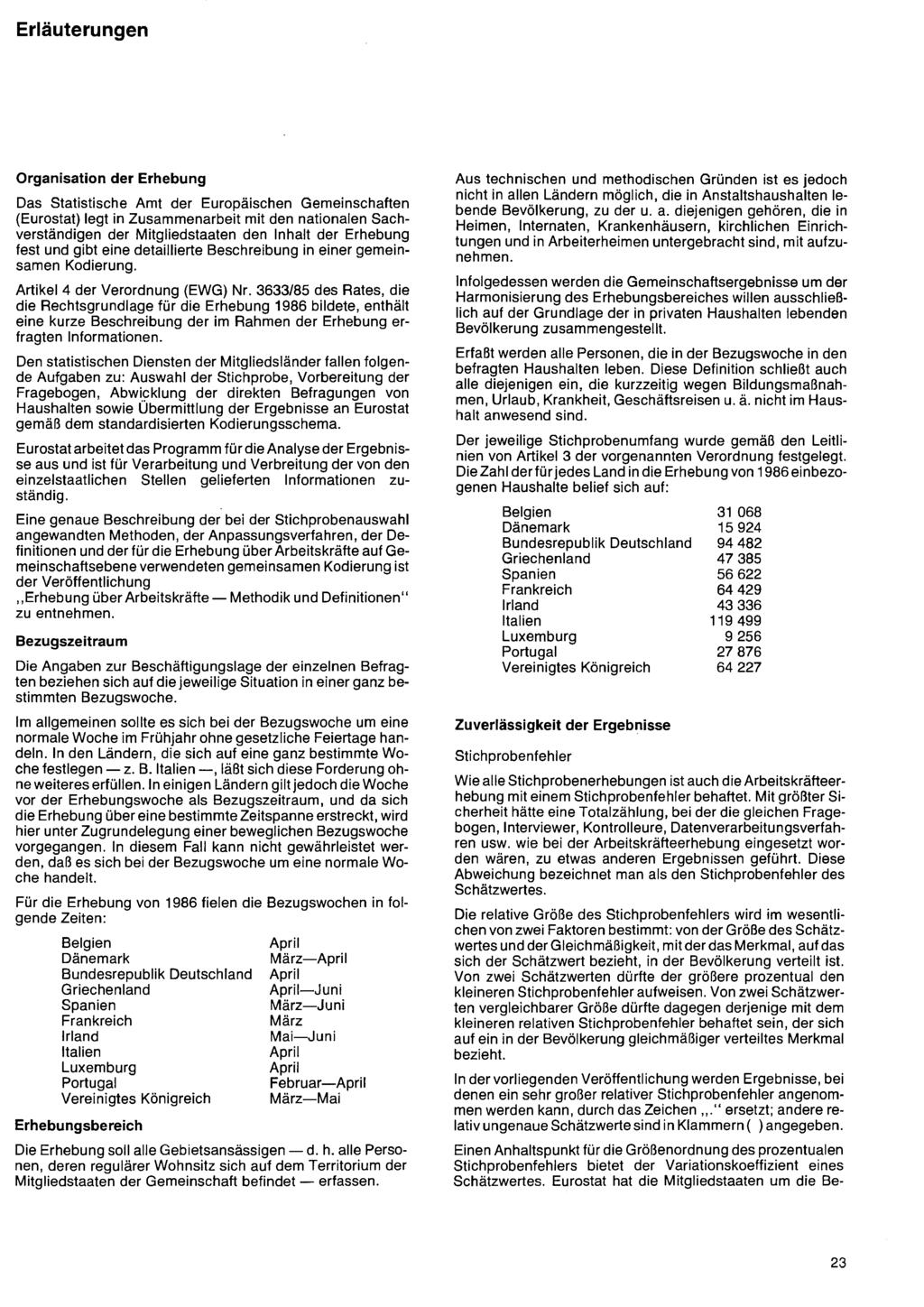 Erläuterungen Organisation der Erhebung Das Statistische Amt der Europäischen Gemeinschaften (Eurostat) legt in Zusammenarbeit mit den nationalen Sachverständigen der Mitgliedstaaten den Inhalt der