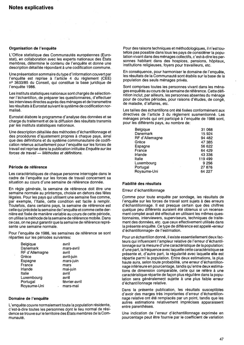 Notes explicatives Organisation de l'enquête L'Office statistique des Communautés européennes (Eurostat), en collaboration avec les experts nationaux des États membres, détermine le contenu de