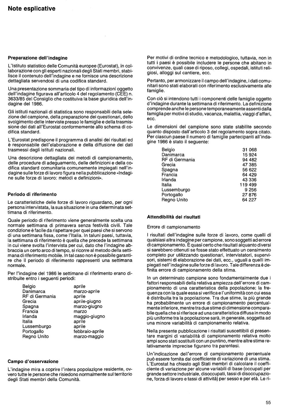 Note esplicative Preparazione dell'indagine L'Istituto statistico delle Comunità europee (Eurostat), in collaborazione con gli esperti nazionali degli Stati membri, stabilisce il contenuto