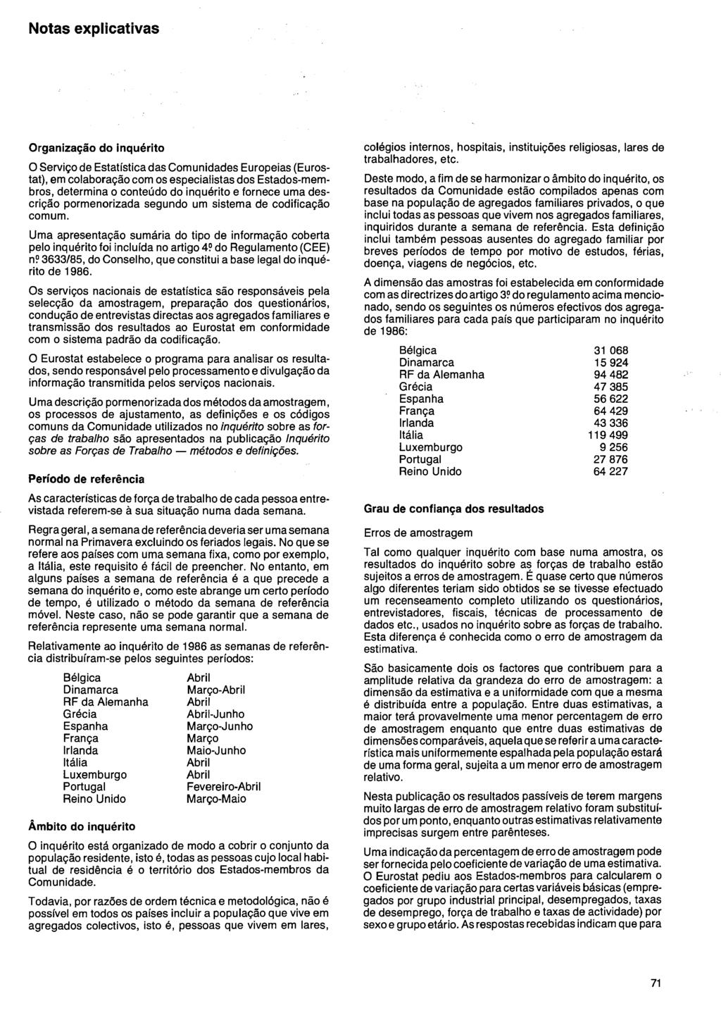 Notas explicativas Organização do inquérito O Serviço de Estatística das Comunidades Europeias (Eurostat), em colaboração com os especialistas dos Estadosmembros, determina o conteúdo do inquérito e