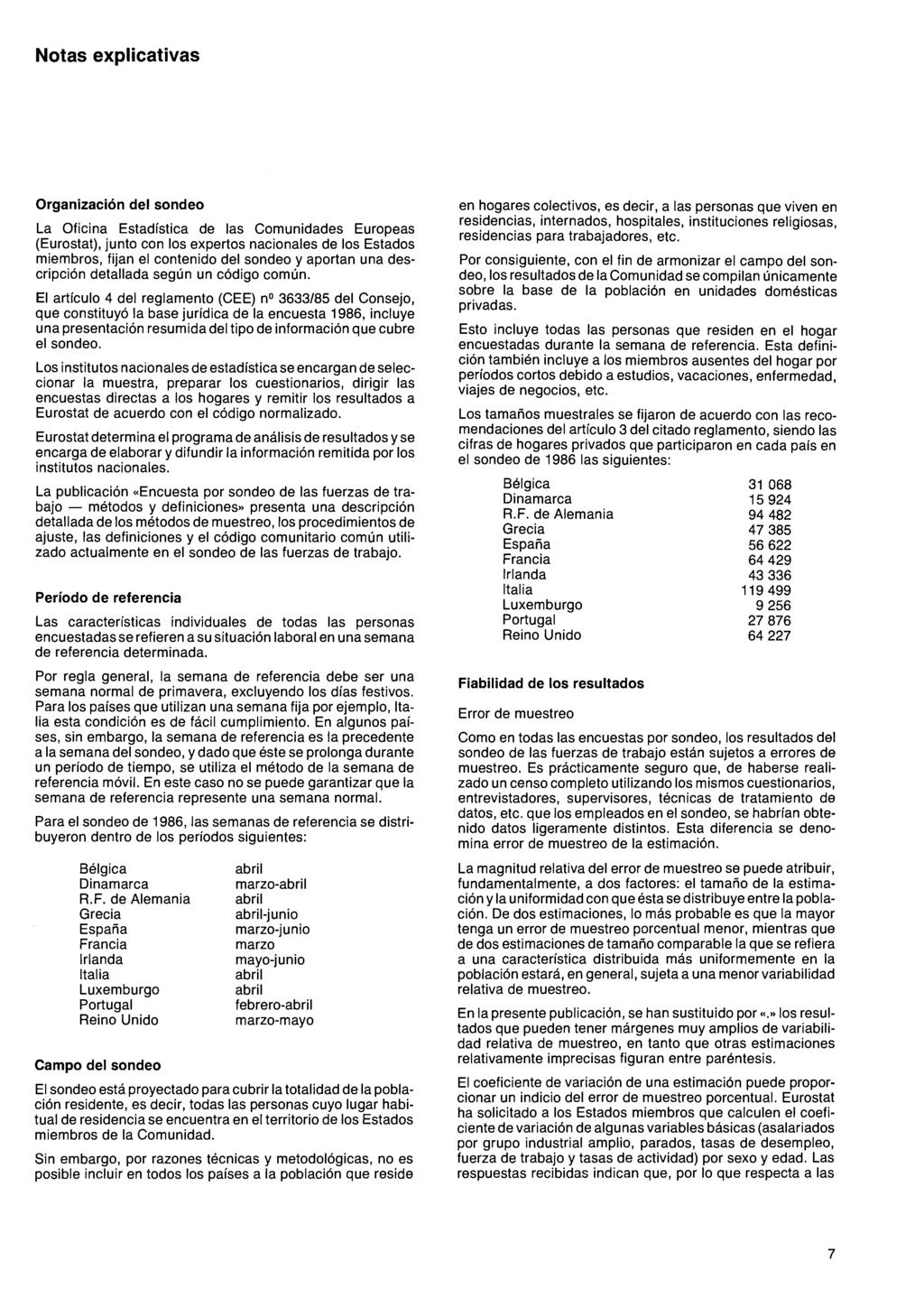 Notas explicativas Organización del sondeo La Oficina Estadística de las Comunidades Europeas (Eurostat), junto con los expertos nacionales de los Estados miembros, fijan el contenido del sondeo y