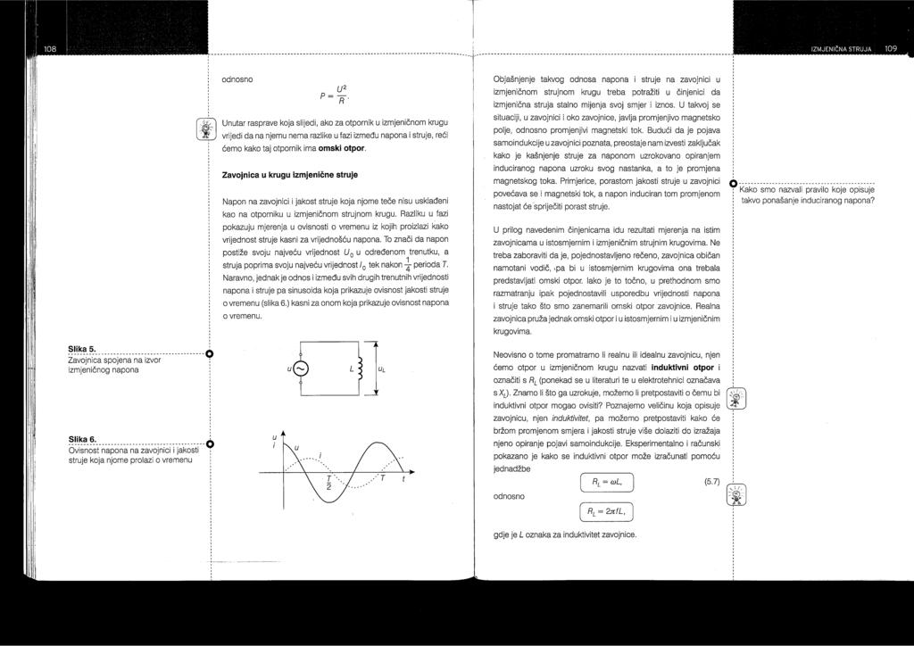 b.) Zavojnica u krugu izmjenične struje Sinusoida koja prikazuje ovisnost jakosti struje o vremenu, kasni za onom koja prikazuje ovisnost napona o vremenu, slika 20. Slika 20.