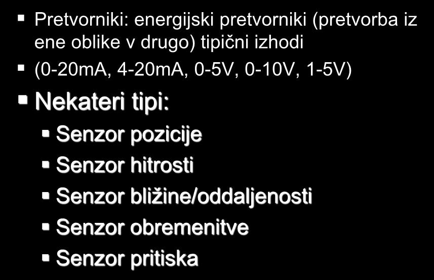 VRSTE SENZORJEV Pretvorniki: energijski pretvorniki (pretvorba iz ene oblike v drugo) tipični izhodi (0-20mA, 4-20mA,