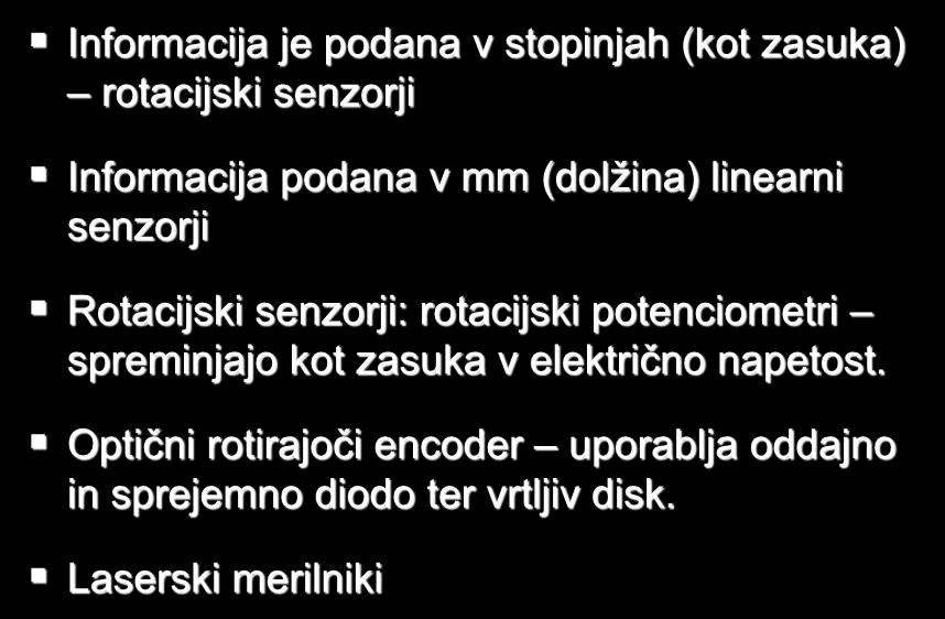 SENZORJI POZICIJE Informacija je podana v stopinjah (kot zasuka) rotacijski senzorji Informacija podana v mm (dolžina) linearni senzorji Rotacijski senzorji: