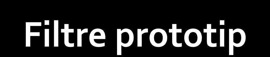 Fitree prototip sunt fitre care impementeaza : fitru FTJ frecventa de taiere ω = rad/s (f =.