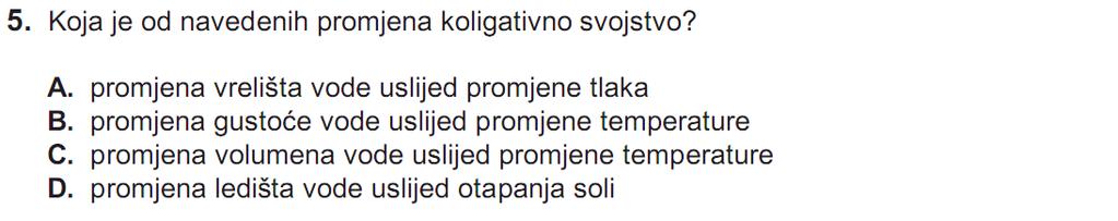 289 D Koligativna svojstva ona su koja ovise o koncentraciji otopljenih čestica. B Prema periodnom sustavu elemenata, As ima atomski (redni) broj 33, što znači da ima 33 protona u jezgri.