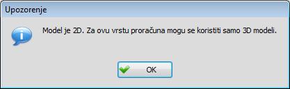 2 Potrebno je naglasiti da se direktna dinamička analiza može sprovesti samo za 3D modele, a program će pri pokretanju direktne dinamičke analize za 2D modele izdati odgovarajuće upozorenje: Vrsta