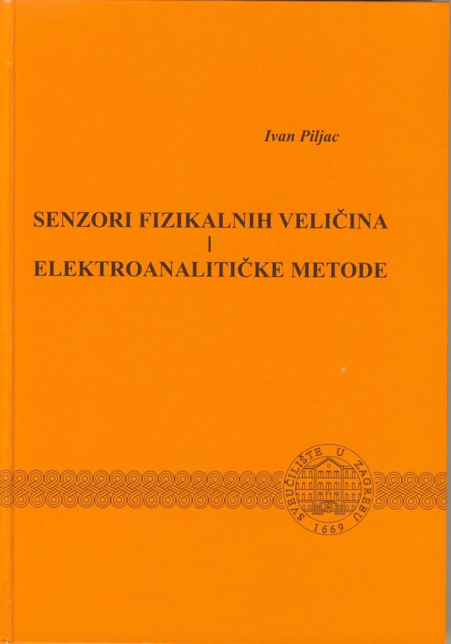 Ivan Piljac, SENZORI FIZIKALNIH VELIČINA I ELEKTROANALITIČKE METODE, Media Print, Zagreb, 2010.