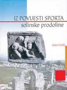 ljudskih aktivnosti. Sve to ima Jurica GizdiÊ, koji je u knjizi Iz povijesti sporta solinske prodoline ujedinio svoje dvije strasti: arhivska istraæivanja i pisanje o sportu.