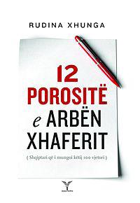 nr. opinion Janar 2013-11 Mbi librin e Rudina Xhungës 12 porositë e Arbën Xhaferit Shtetbërja është një ndjenjë e sinqertë dhe përkushtim atdhetar Nga Xhafer Martini Libri 12 prositë e Arbën Xhaferit