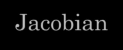 Jacobian calculation Recall Jacobian s