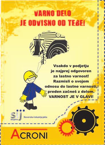 26 skrbimo za varnost in zdravje pri delu Opravili smo dodatne preventivne preglede na delovnih mestih, zaposlene smo opozarjali na vsakodnevne nevarnosti, ki jim pretijo pri delu, pozornost smo