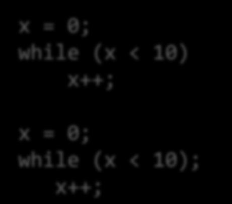 while & do-while while (condition) { statements; x = 0; while (x < 10) x++; x = 0; while (x < 10); x++; do {