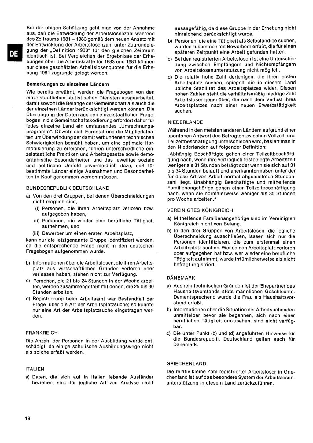 Bei der obigen Schätzung geht man von der Annahme aus, daß die Entwicklung der Arbeitslosenzahl während des Zeitraums 11 gemäß dem neuen Ansatz mit der Entwicklung der Arbeitslosenzahl unter