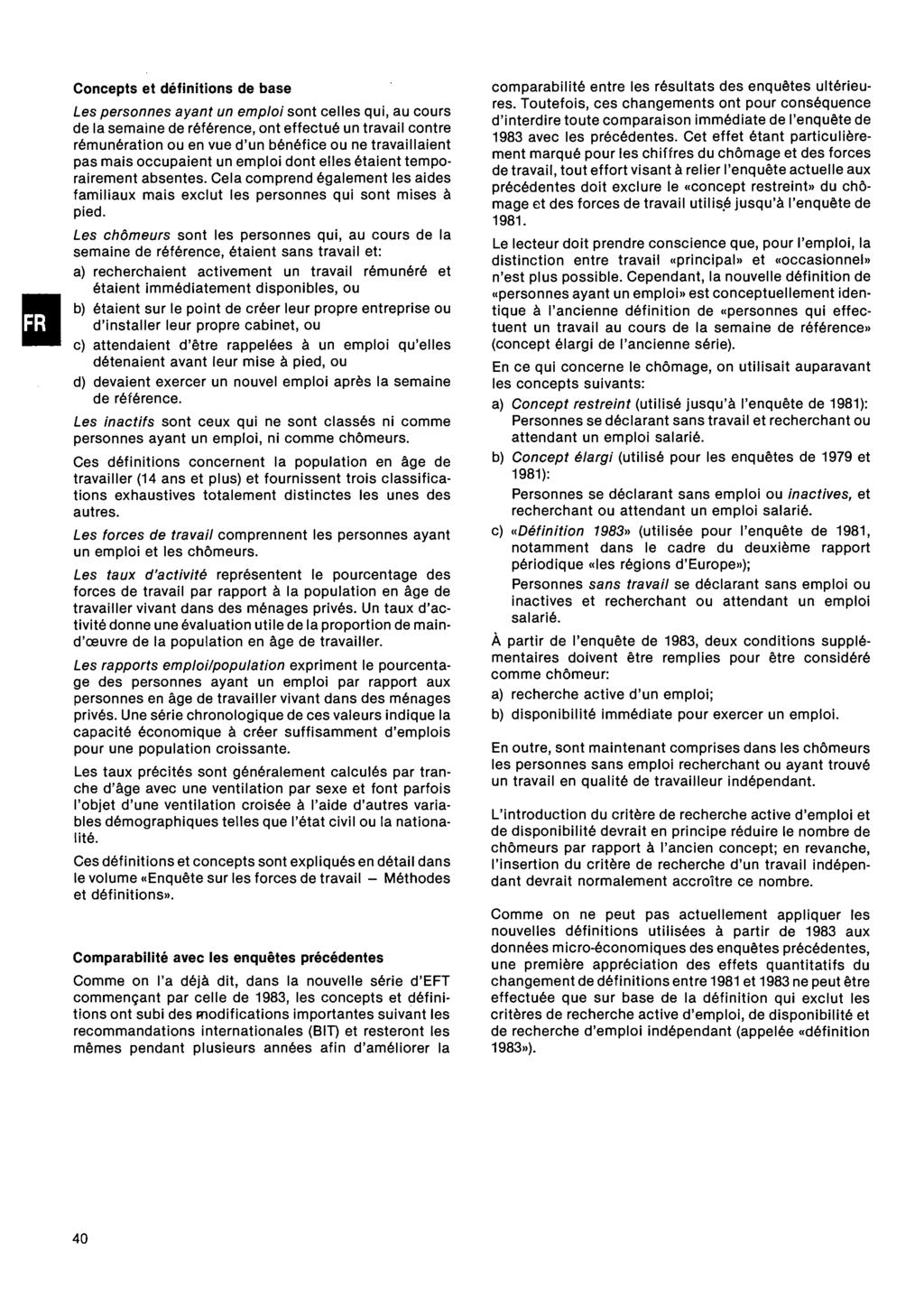 Concepts et définitions de base es personnes ayant un emploi sont celles qui, au cours de la semaine de référence, ont effectué un travail contre rémunération ou en vue d'un bénéfice ou ne