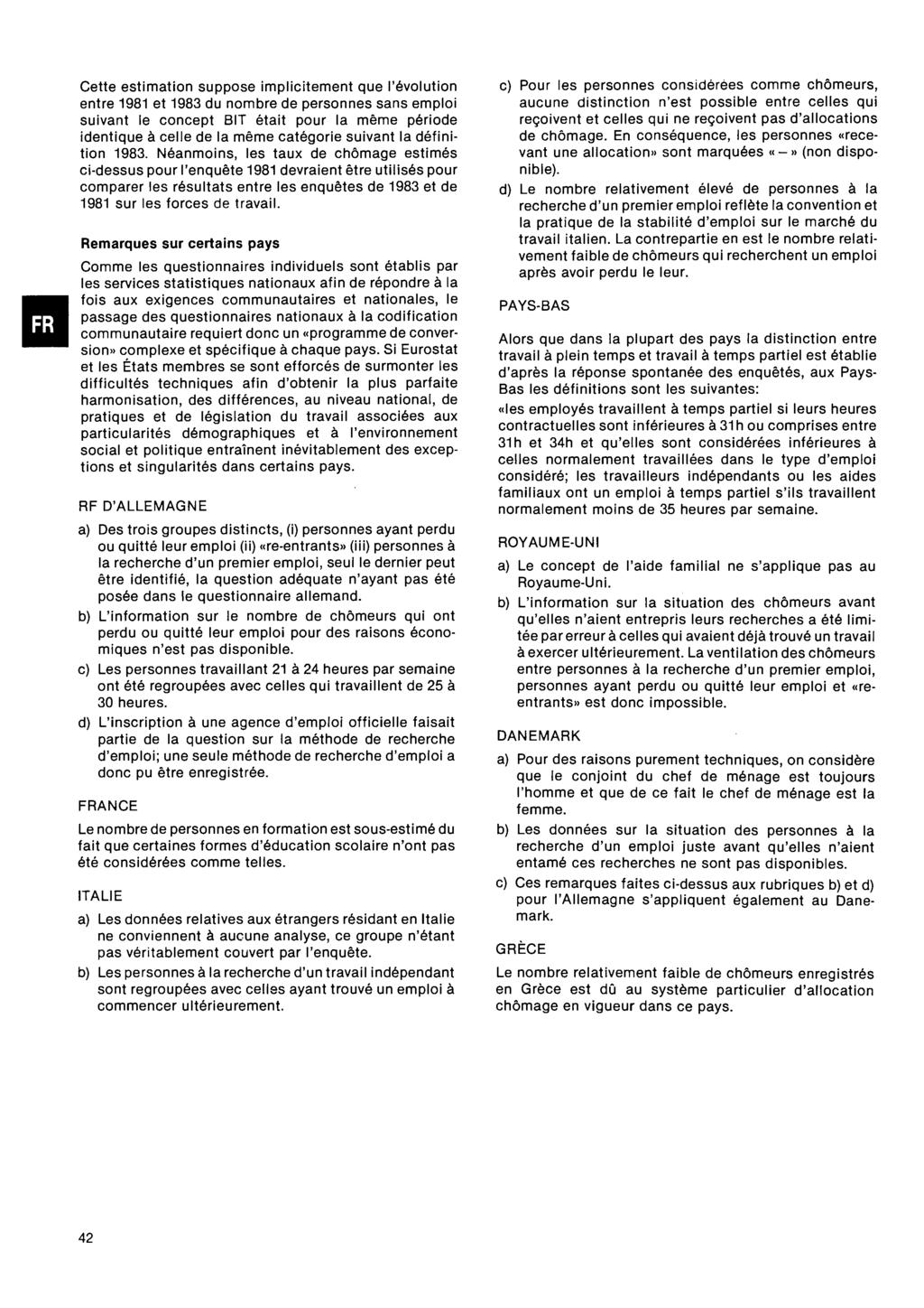 Cette estimation suppose implicitement que l'évolution entre 11 et du nombre de personnes sans emploi suivant le concept B était pour la même période identique à celle de la même catégorie suivant la