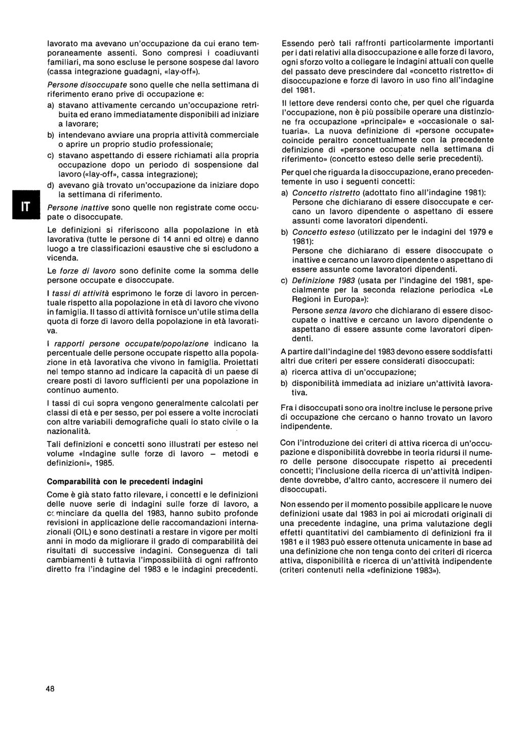 lavorato ma avevano un'occupazione da cui erano temporaneamente assenti Sono compresi i coadiuvanti familiari, ma sono escluse le persone sospese dal lavoro (cassa integrazione guadagni, «layoff»)