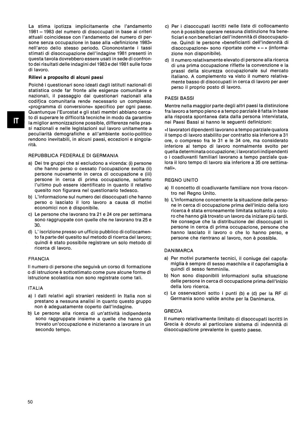 a stima ipotizza implicitamente che l'andamento 11 del numero di disoccupati in base ai criteri attuali coincidesse con l'andamento del numero di persone senza occupazione in base alla «definizione»