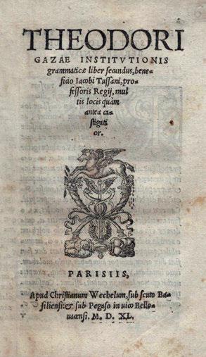 89 91 89 ΘΕΟΔΩΡΟΣ ΓΑΖΗΣ. Theodori Gazae institutionis grammaticæ liber secundus, beneficio Iacobi Tussani, professoris Regij, multis locis quàm antea castigatior. Παρίσι, Chrestien Wechel, 1540.