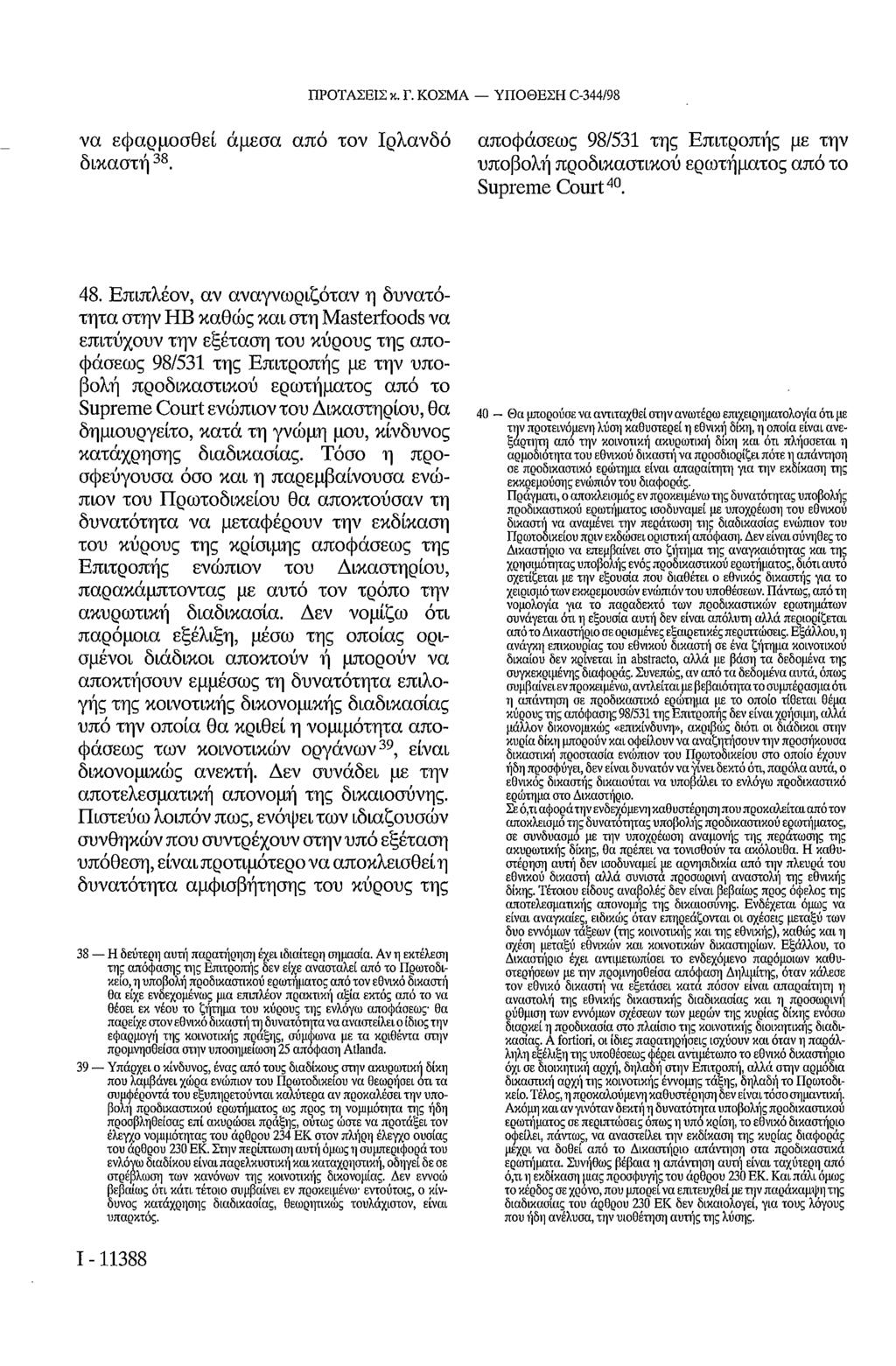 ΠΡΟΤΑΣΕΙΣ κ. Γ. ΚΟΣΜΑ ΥΠΟΘΕΣΗ C-344/98 να εφαρμοσθεί άμεσα από τον Ιρλανδό δικαστή 38. αποφάσεως 98/531 της Επιτροπής με την υποβολή προδικαστικού ερωτήματος από το Supreme Court 40. 48.