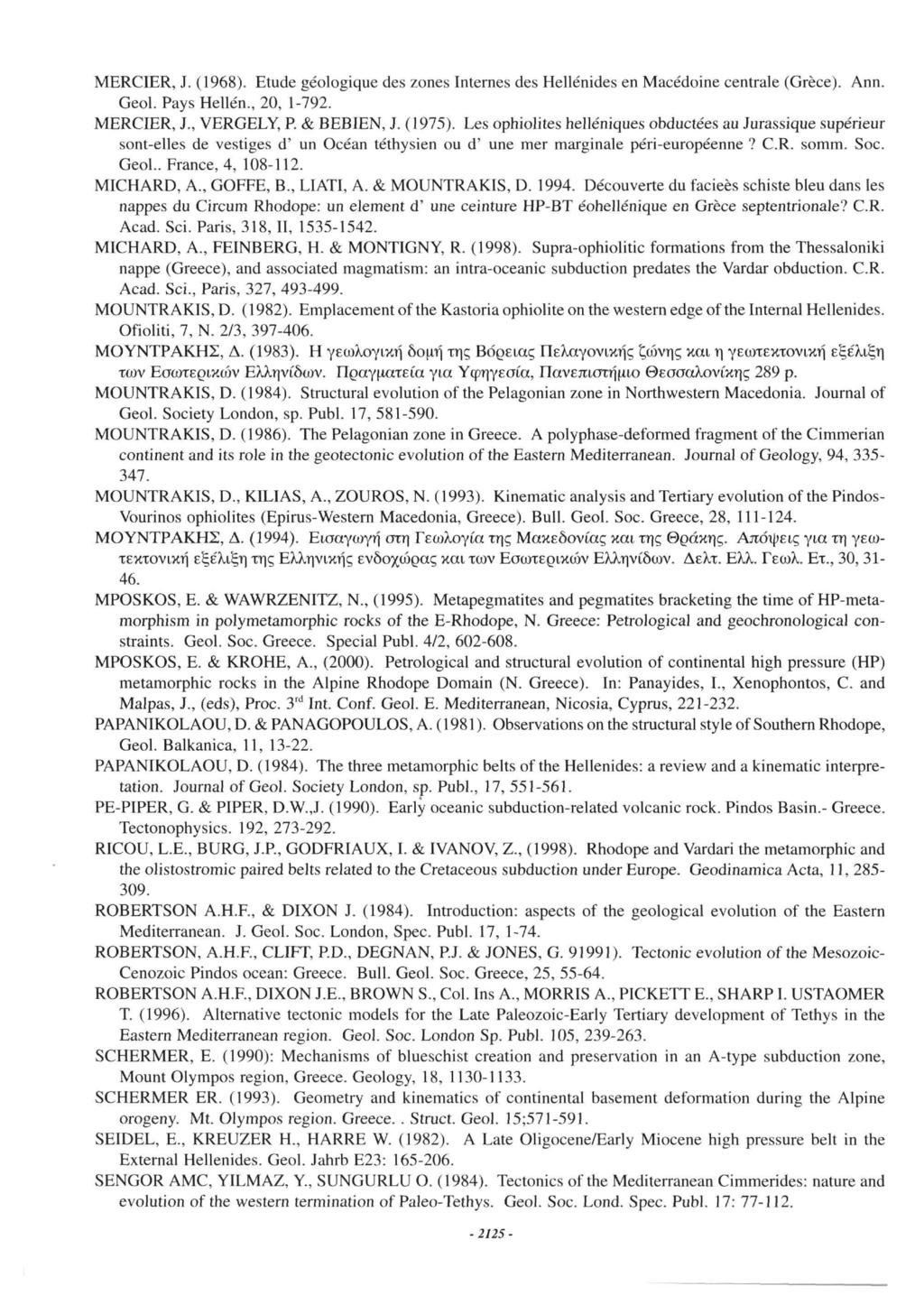 MERCIER, J. (1968). Etude géologique des zones Internes des Hellénides en Macédoine centrale (Grèce). Ann. Geol. Pays Hellen., 20, 1-792. MERCIER, J., VERGELY, P. & BEBIEN, J. (1975).