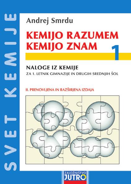 UČBENIKI ZA GIMNAZIJE IN DRUGE SREDNJE ŠOLE 8 www.jutro.si Kemija v gimnaziji in drugih srednjih šolah Učbeniki KEMIJA, SNOV IN SPREMEMBE 1, 2 in Kaj je skupnega vsem trem učbenikom? 1. ZASNOVANI SO iz neposrednih izkušenj učitelja kemije.