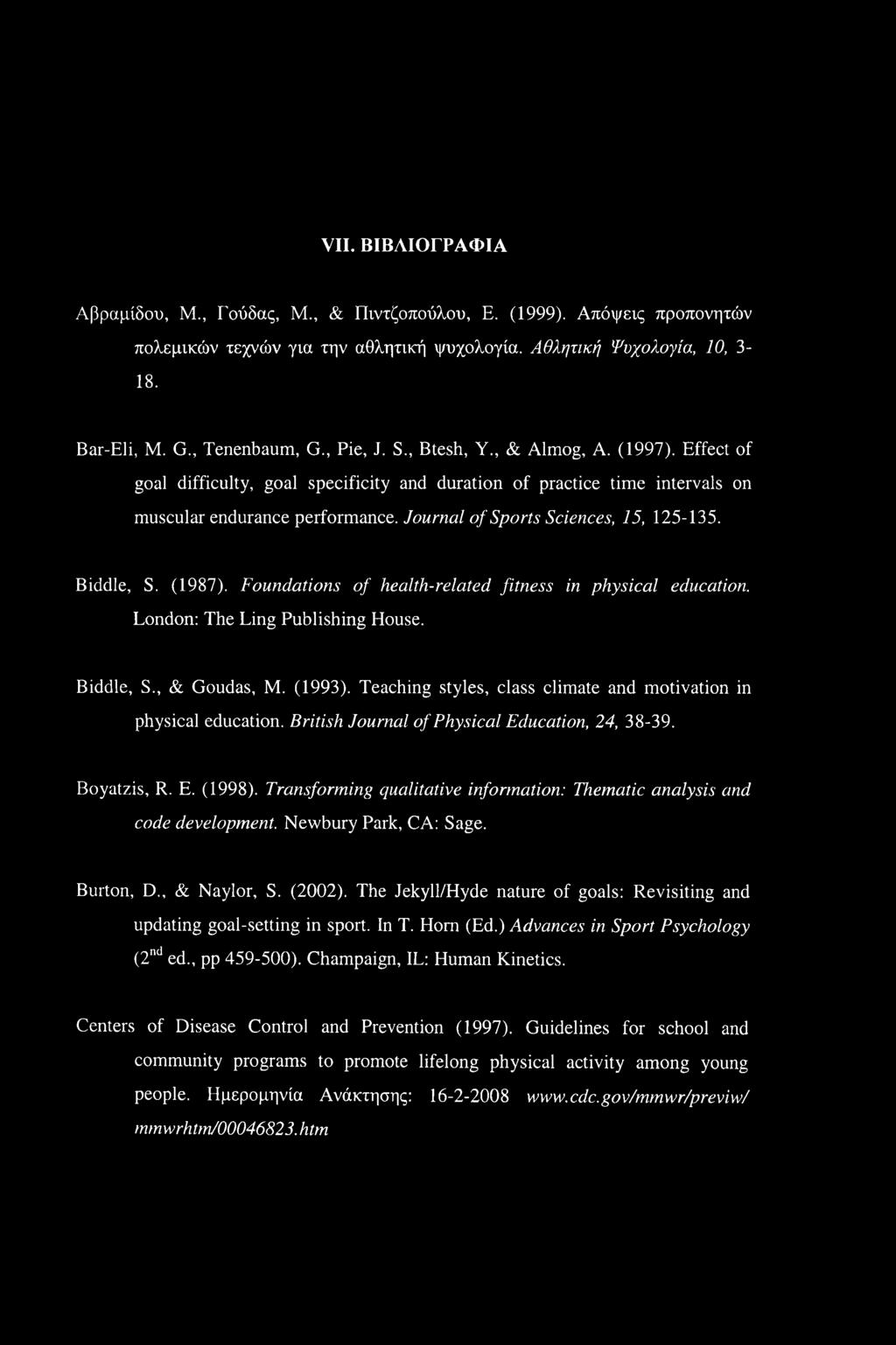 Journal of Sports Sciences, 15, 125-135. Biddle, S. (1987). Foundations of health-related fitness in physical education. London: The Ling Publishing House. Biddle, S., & Goudas, M. (1993).