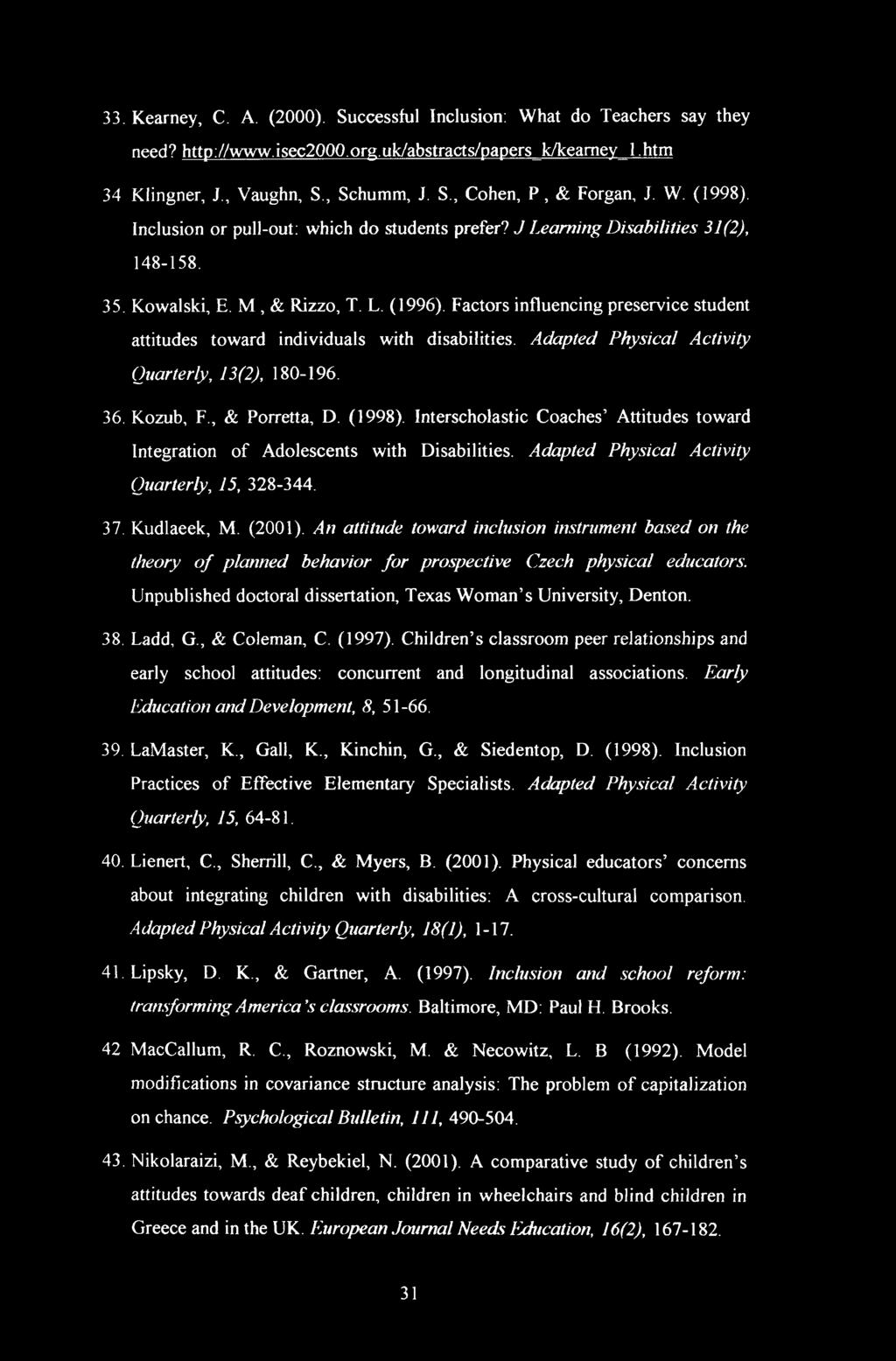 Factors influencing preservice student attitudes toward individuals with disabilities. Adapted Physical Activity Quarterly, 13(2), 180-196. 36. Kozub, F., & Porretta, D. (1998).
