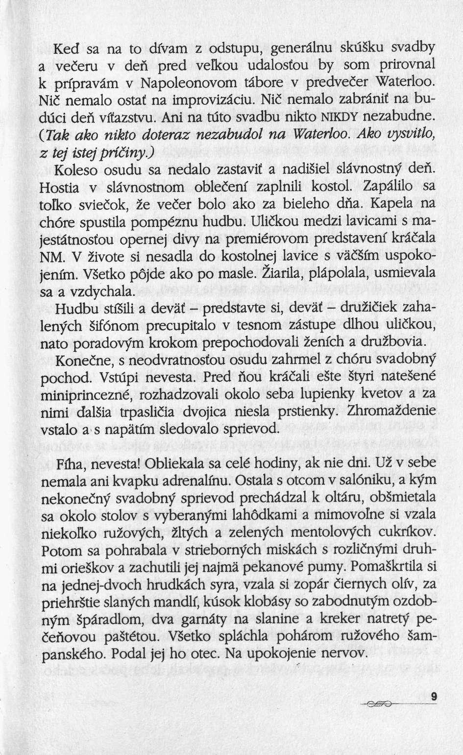 Ked sa na to divam ζ odstupu, generâlnu skusku svadby a veëeru ν den pred velkou udalosiou by som prirovnal k prfpravâm ν Napoleonovom tâbore ν predvecer Waterloo. Nie nemalo ostaf na improvizâciu.