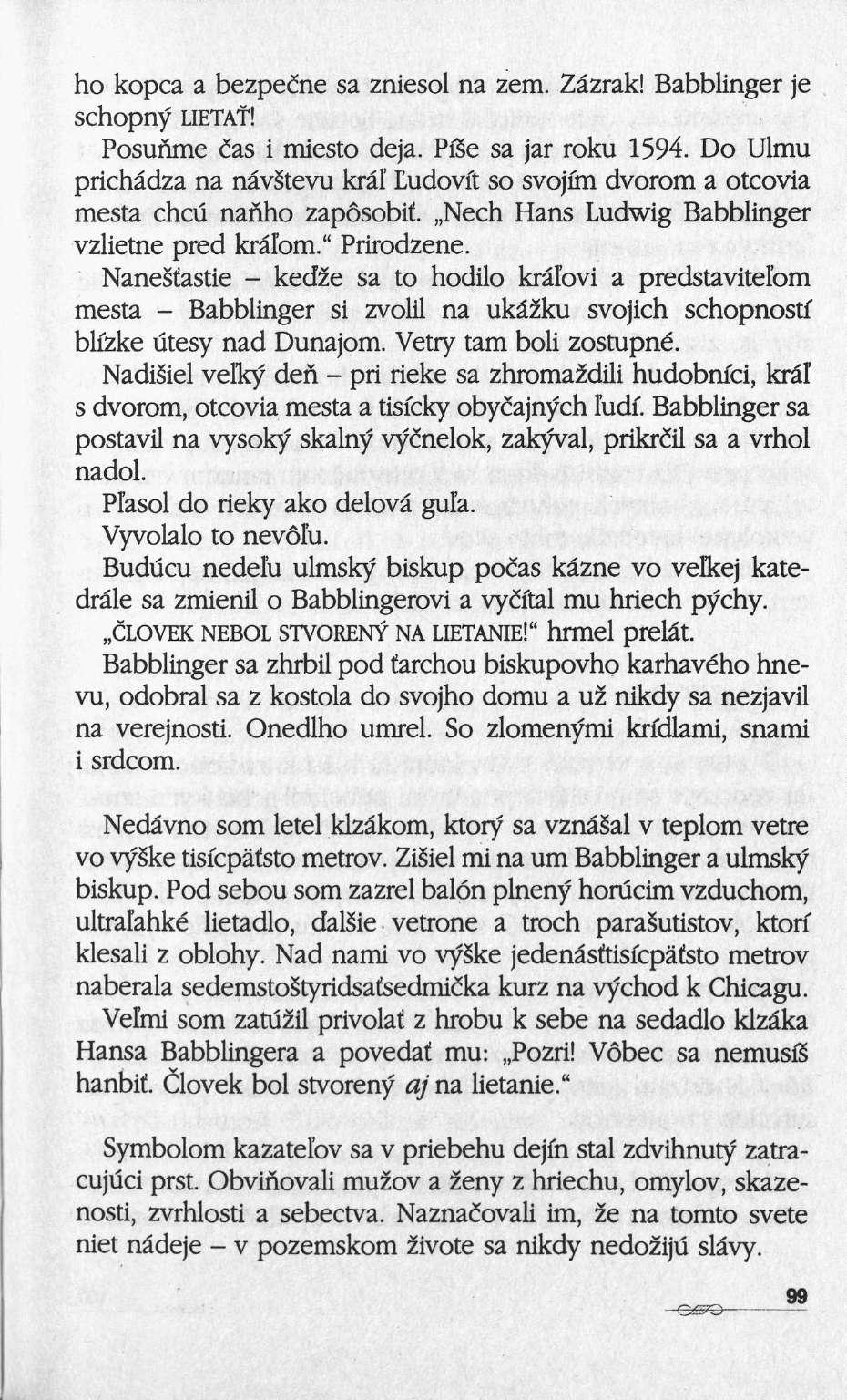 ho kopca a bezpecne sa zniesol na zem. Zâzrak! Babblinger je schopny LIETAÎ! Posunme das i miesto deja. Pße sa jar roku 1594.