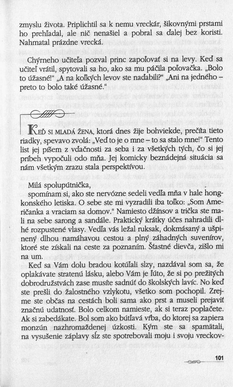 zmyslu 2ivota. Priplichtil sa k nemu vreckâr, Sikovnymi prstami ho prehladal, ale nie nenasiel a pobral sa dalej bez koristi. Nahmatal prâzdne vreckâ.