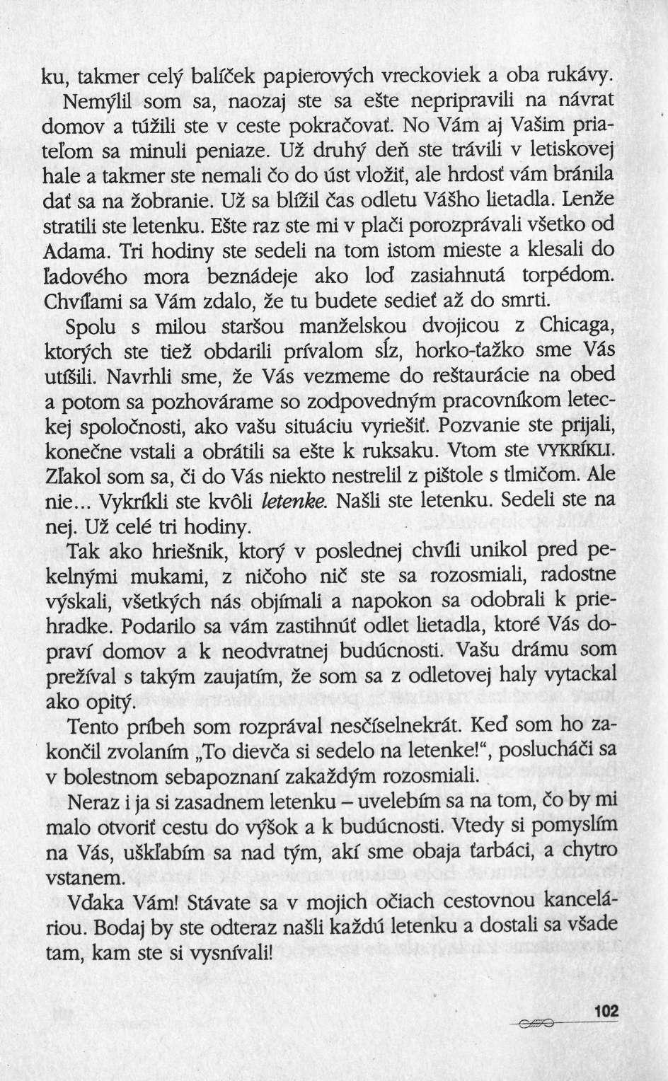 ku, takmer cely balicek papierovych vreckoviek a oba rukâvy. Nemylil som sa, naozaj ste sa este nepripravili na nâvrat domov a tuzili ste ν ceste pokracovat.