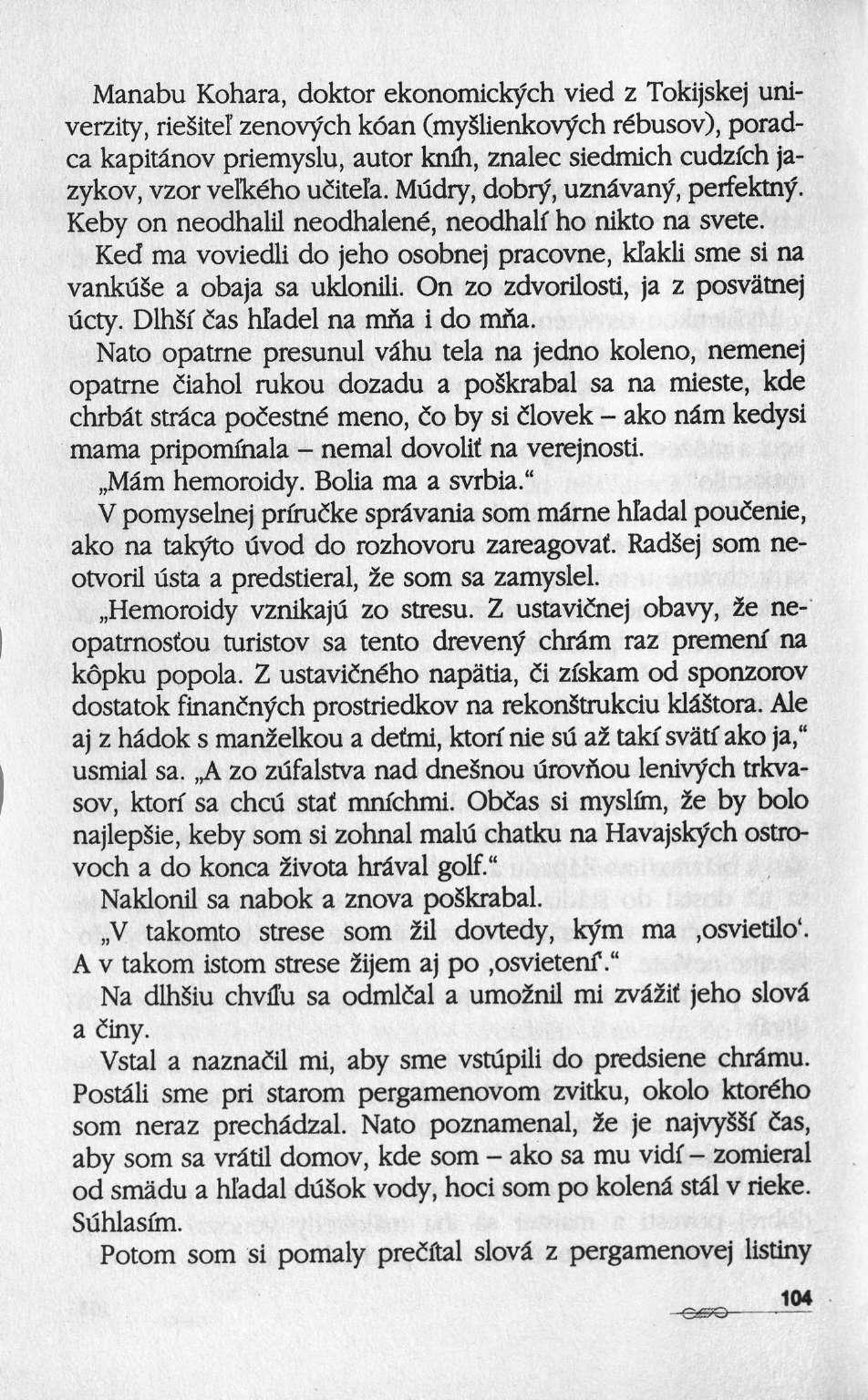 Manabu Kohara, doktor ekonomickych vied ζ Tokijskej univerzity,riesitelzenovych koan (myslienkovf ch rébusov), poradca kapitânov priemyslu, autor knfh, znalec siedmich cudzfch jazykov, vzor velkého