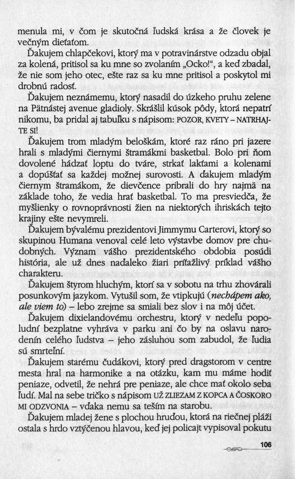 menula mi, ν com je skutocriâ l'udskâ krâsa a 2e dlovek je veënym diefatom. Dakujem chlapcekovi, ktory ma ν potravinârstve odzadu objal za kolenâ, pritisol sa ku mne so zvolanûn Ocko!