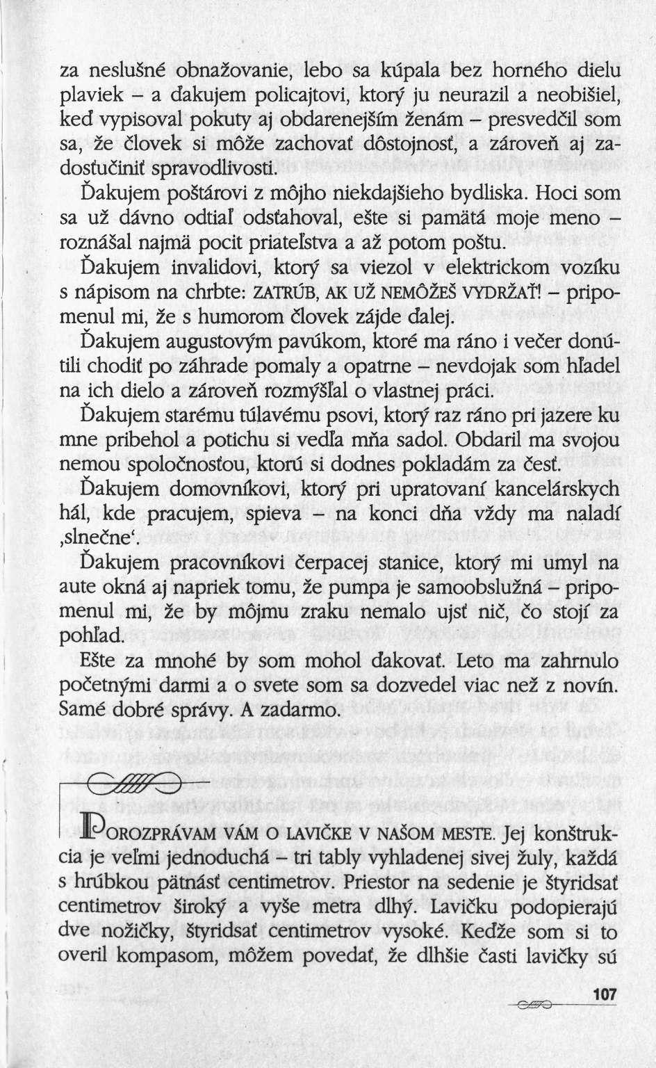 za neslusné obnazovanie, lebo sa kupala bez horného dielu plaviek a dakujem policajtovi, ktory ju neurazil a neobisiel, ked vypisoval pokuty aj obdarenejsym 2enâm presvediil som sa, 2e èlovek si mô2e