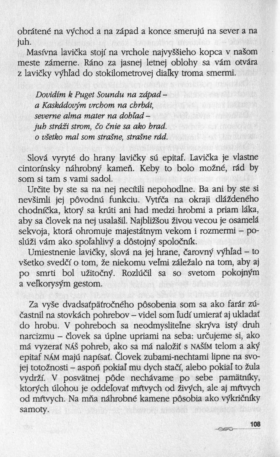 obrâtené na vychod a na zâpad a konce smeruju na sever a na juh. Masfvna lavicka stojf na vrchole najvyssieho kopca ν nasom meste zâmerne.