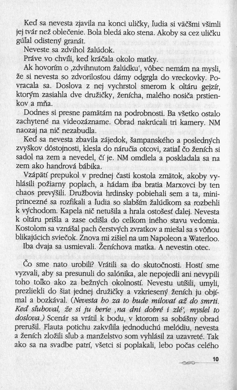 Ked sa nevesta zjavila na konci uliiky, ludia si vädsmi vsimli jej tvâr neï oblecenie. Bola bledâ ako stena. Akoby sa cez uliiku gulal odisteny granât. Neveste sa zdvihol zaludok.