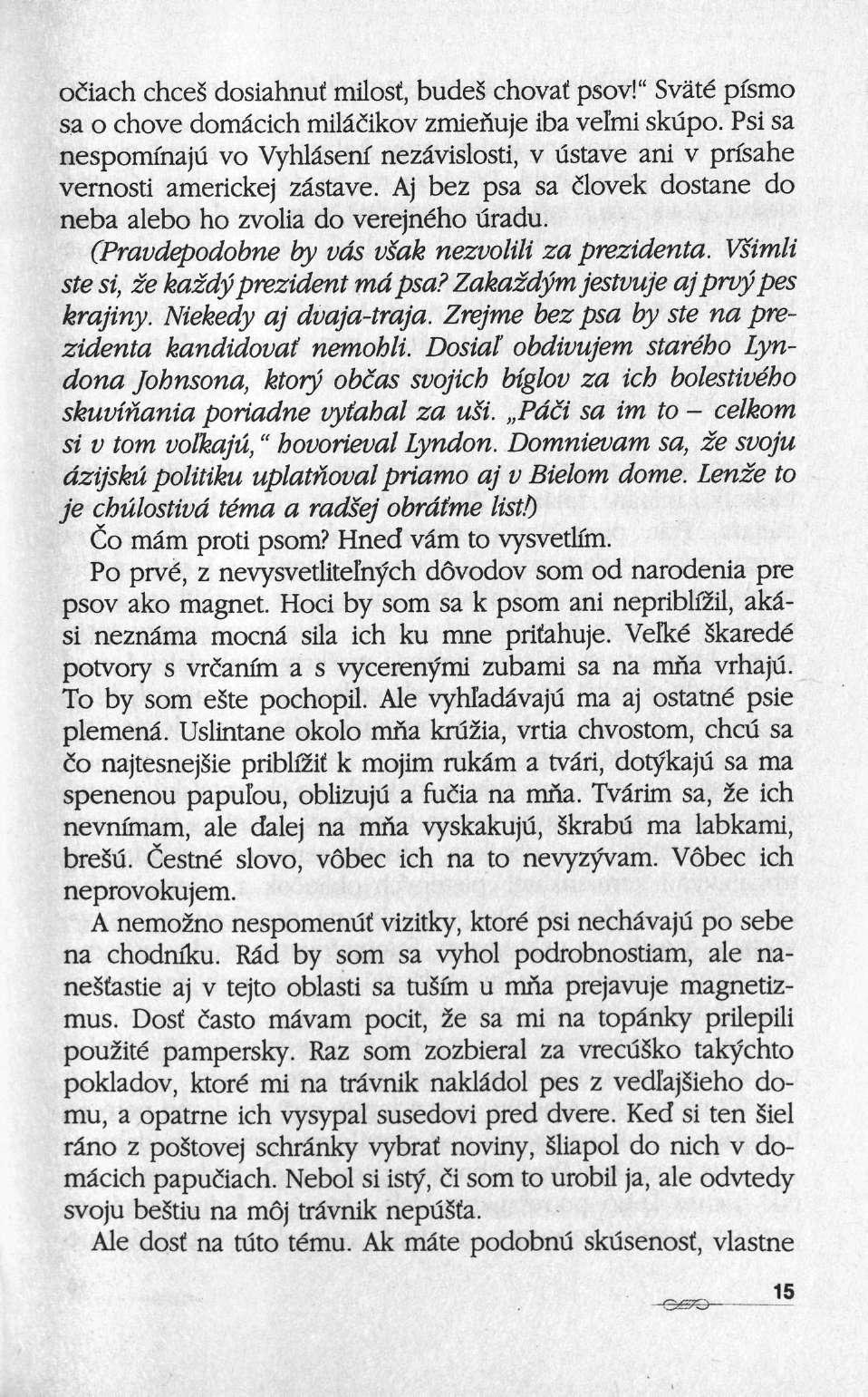 ociach dices' dosiahnuf milosf, budes chovai psov!" Sväte pismo sa ο chove domâcich milâiikov zmienuje iba vel'mi skiipo.