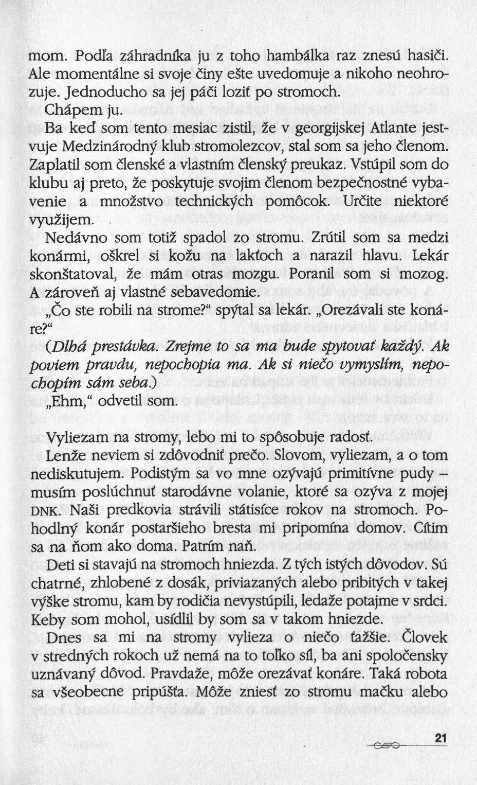 mom. Podia zâhradnika ju ζ toho hambâlka raz znesu hasicl Aie momentâlne si svoje cmy este uvedomuje a nikoho neohrozuje. Jednoducho sa jej pâii lozif po stromoch. Châpem ju.