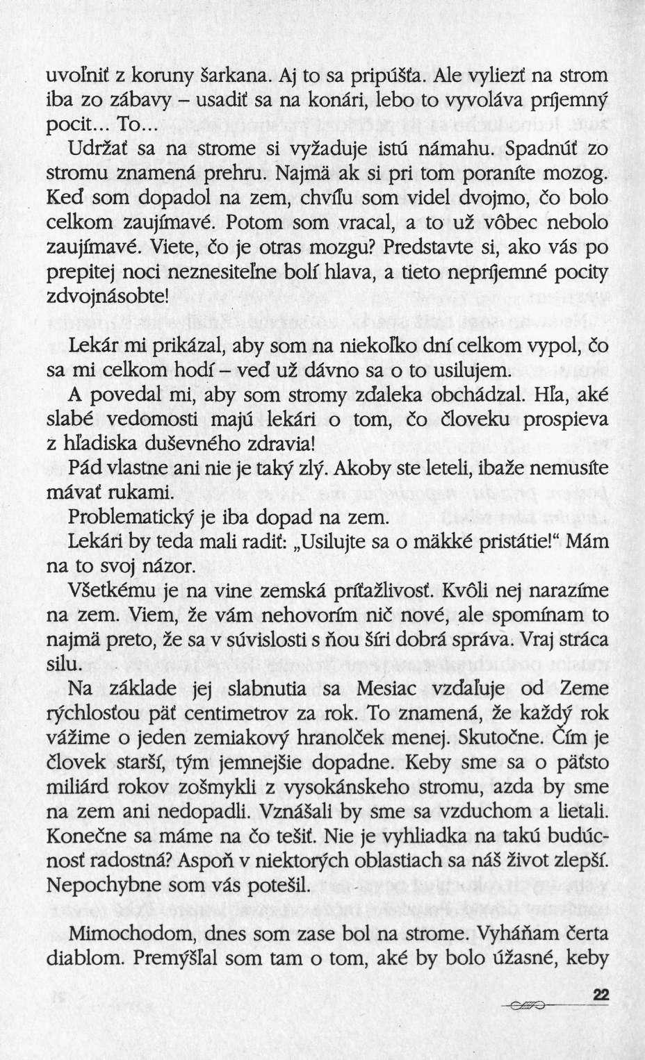uvolhif ζ koruny sarkana. Aj to sa pripu ia. Ale vyliezf na Strom iba zo zâbavy usadif sa na konâri, lebo to vyvolâva prijemnf pocit... To... Udrzaf sa na ströme si vyzaduje istu nâmahu.