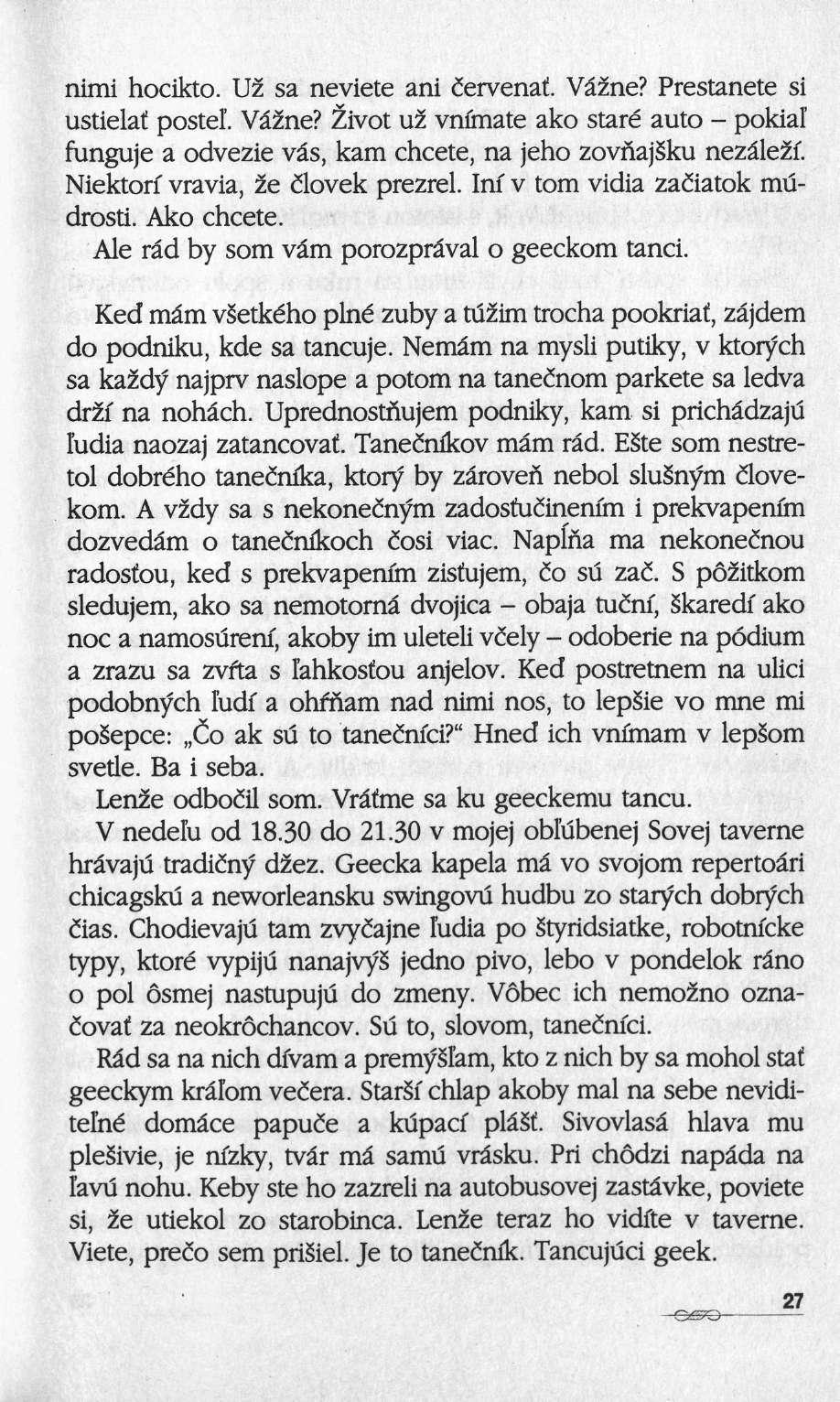 nimi hocikto. Uz" sa neviete ani cervenaf. Vâzne? Prestanete si ustielaf. poste!. Vâzne? Ëivot ni vnfmate ako staré auto pokial funguje a odvezie vas, kam chcete, na jeho zovnajsku nezâlezï.