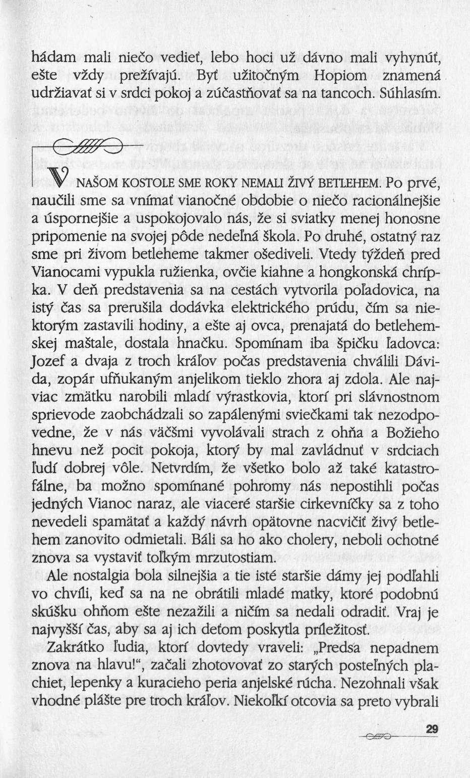 hâdam mali nieco vedief, lebo hoci uï dâvno mali vyhynuf, este v2dy prezïvaju. Byt uzltoäaym Hopiom znamenâ udr2iavaf si ν srdci pokoj a zucastnovaf sa na tancoch. Suhlasim.