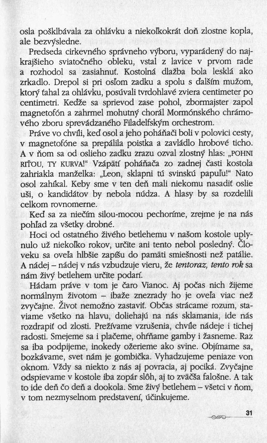 osla posklbâvala za ohlâvku a niekolkokrât don zlostne kopla, aie bezvysledne.