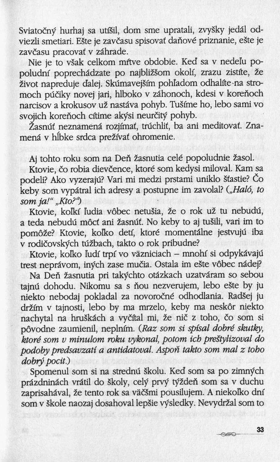 Sviatoiny hurhaj sa utßil, dorn sme upratali, zvysky jedäl odviezli smetiari. E te je zaviasu spisovaf danové priznanie, este je zav&su pracovaf ν zâhrade. Nie je to väak celkom mftve obdobie.